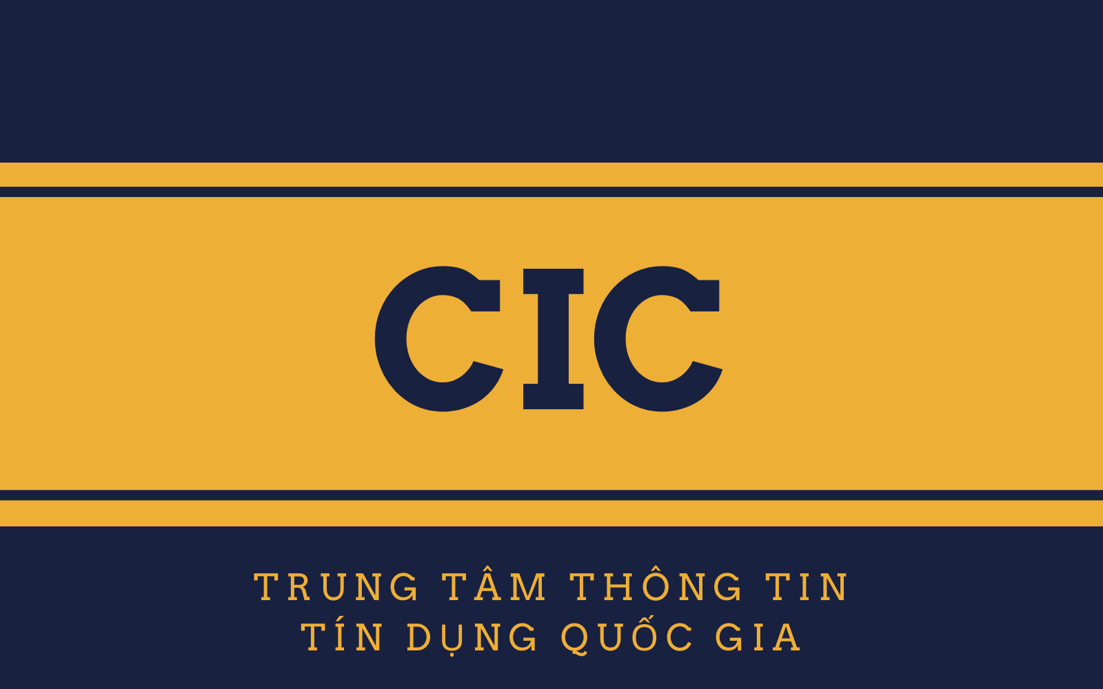 CIC là gì - CIC là viết tắt của Trung tâm Thông tin Tín dụng Quốc gia.